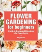 Amy Barene - Flower Gardening for Beginners