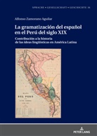Alfonso Zamorano Aguilar, Margarita Natalia Borreguero Zuloaga - La gramatización del español en el Perú del Siglo XIX