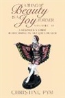 Christine Pym - A Thing of Beauty is a Joy Forever