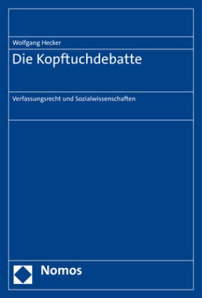 Wolfgang Hecker - Die Kopftuchdebatte - Verfassungsrecht und Sozialwissenschaften