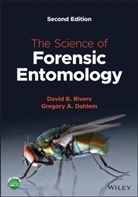 Gregory A Dahlem, Gregory A. Dahlem, Dahlem Gregory A., David B Rivers, David B. Rivers, David B. (Loyola University Maryland Rivers... - Science of Forensic Entomology