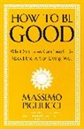 MASSIMO PIGLIUCCI, Massimo Pigliucci, Pigliucci Massimo - How To Be Good