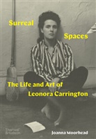JOANNA MOORHEAD, Joanna Moorhead, Moorhead Joanna - Surreal Spaces The Life and Art of Leonora Carrington