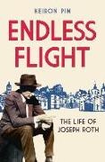 Keiron Pim - Endless Flight - The Life of Joseph Roth