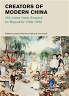 EDITED BY JESSICA HA, Jessica Harrison-Hall, Julia Lovell, Jessica Harrison-Hall, Julia Lovell - Creators of Modern China (British Museum)