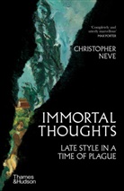 CHRISTOPHER NEVE, Christopher Neve, Neve Christopher - Immortal Thoughts : Late Style in a Time of Plague