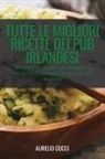 Aurelio Cocci - TUTTE LE MIGLIORI RICETTE DEI PUB IRLANDESI