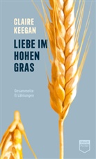 Claire Keegan, Hans-Christian Oeser - Liebe im hohen Gras (Steidl Pocket)