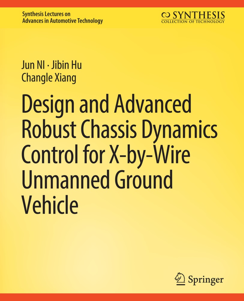 Jibin Hu, Jun Ni, Changle Ziang - Design and Advanced Robust Chassis Dynamics Control for X-by-Wire Unmanned Ground Vehicle
