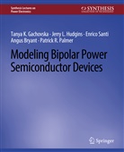 Angus Bryant, Tanya K Gachovska, Tanya K. Gachovska, Jerry L Hudgins, Jerry L. Hudgins, Enrico Santi - Modeling Bipolar Power Semiconductor Devices