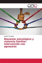 Janeth Yocupicio - Bienestar psicológico y violencia familiar: intervención con agresores