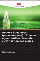 Vidhi Gautam, Manish Kumar, R. K. Sharma - Annona Squamosa (pomme-crème) : Comme agent antibactérien de cicatrisation des plaies