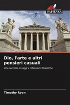 Timothy Ryan - Dio, l'arte e altri pensieri casuali