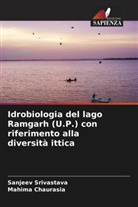 Mahima Chaurasia, Sanjeev Srivastava - Idrobiologia del lago Ramgarh (U.P.) con riferimento alla diversità ittica