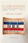 Javier Figueroa- de Cárdenas - EL SUEÑO INCONCLUSO. Historia del Directorio Revolucionario Estudiantil Cuba, 1959-1966