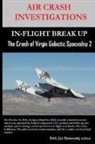 Dirk Barreveld - AIR CRASH INVESTIGATIONS-IN-FLIGHT BREAK UP-The Crash of Virgin Galactic SpaceShip 2