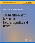 Akhlesh Lakhtakia, Tom G Mackay, Tom G. Mackay - The Transfer-Matrix Method in Electromagnetics and Optics