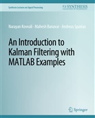 Mahesh Banavar, Narayan Kovvali, Andreas Spanias - An Introduction to Kalman Filtering with MATLAB Examples