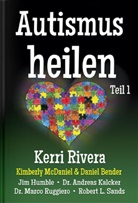 Rivera Kerri, Kerri Rivera, Leo Koehof - Autismus heilen Teil 1. Tl.1