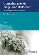 Eliane Zimmermann - Aromatherapie für Pflege- und Heilberufe