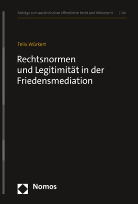 Felix Würkert - Rechtsnormen und Legitimität in der Friedensmediation