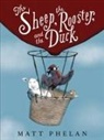 Matt Phelan, Matt Phelan - The Sheep, the Rooster, and the Duck