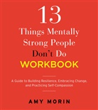 Amy Morin - 13 Things Mentally Strong People Don't Do Workbook