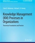 Michael E D Koenig, Michael E. D. Koenig, Michael E.D. Koenig, Claire McInerney - Knowledge Management (KM) Processes in Organizations