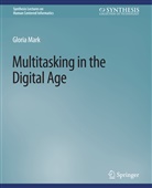 Gloria Mark - Multitasking in the Digital Age