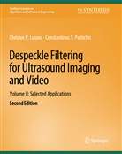Christos P Loizou, Christos P. Loizou, Constantinos S Pattichis, Constantinos S. Pattichis - Despeckle Filtering for Ultrasound Imaging and Video, Volume II