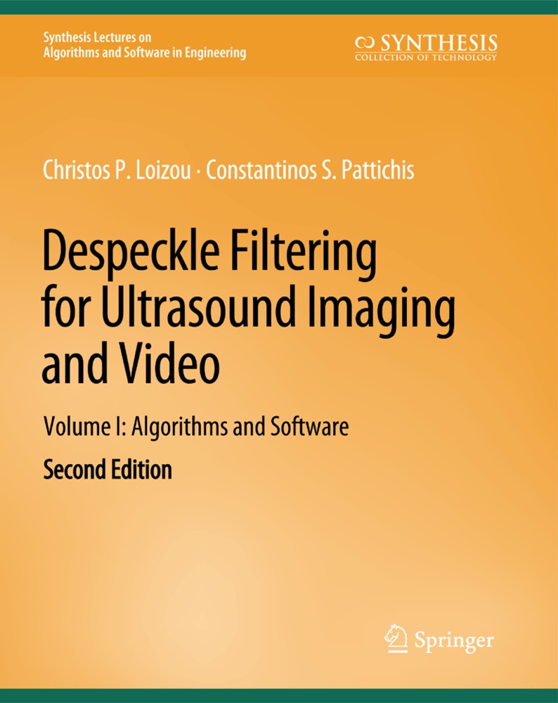 Christos P Loizou, Christos P. Loizou, Constantinos S Pattichis, Constantinos S. Pattichis - Despeckle Filtering for Ultrasound Imaging and Video, Volume I - Algorithms and Software, Second Edition