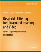 Christos P Loizou, Christos P. Loizou, Constantinos S Pattichis, Constantinos S. Pattichis - Despeckle Filtering for Ultrasound Imaging and Video, Volume I