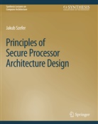 Jakub Szefer - Principles of Secure Processor Architecture Design