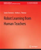 Sonia Chernova, Sonia Dechter, Andrea L. Haslum, Andrea L Thomaz, Andrea L. Thomaz - Robot Learning from Human Teachers