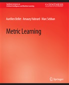 Aurélien Bellet, Amaury Habrard, Aurélien Muise, Marc Sebban, Marc Sebben, Amaury Yang... - Metric Learning