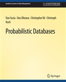 Christoph Koch, Dan Olteanu, Christopher Re, Christopher et al Re, Dan Suciu - Probabilistic Databases