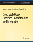 Eduard C Dragut, Eduard C. Dragut, Weiyi Meng, Clement Yu - Deep Web Query Interface Understanding and Integration