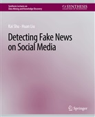 Huan Liu, Kai Shu - Detecting Fake News on Social Media