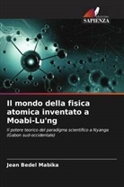 Jean Bedel Mabika - Il mondo della fisica atomica inventato a Moabi-Lu'ng
