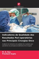 Prashant Gupta, M. D. Ray - Indicadores de Qualidade dos Resultados Peri-operatórios nas Principais Cirurgias Onco