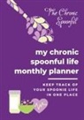 Nicole Edwards, Kelli Mahoney - My Chronic Spoonful Monthly Life Planner