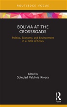 Soledad Valdivia (Leiden University Rivera, Soledad Valdivia Rivera - Bolivia At the Crossroads