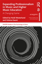 Helena Gaunt, Heidi Westerlund, Heidi Gaunt Westerlund, Helena Gaunt, Gaunt Helena, Heidi Westerlund... - Expanding Professionalism in Music and Higher Music Education