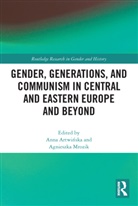 Anna Mrozik Artwinska, Anna Artwinska, Anna Artwińska, Agnieszka Mrozik, Agnieszka ozik - Gender, Generations, and Communism in Central and Eastern Europe and