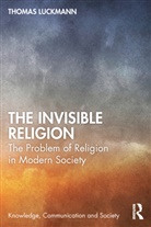 Thomas Luckmann, Luckmann Thomas, Tom Kaden, Bernt Schnettler, Schnettler Bernt - Invisible Religion