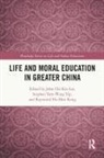 Raymond Ho-Man Lee Kong, John Chi-Kin Lee, John Chi-Kin (The Education University of Hon Lee, Raymond Ho-Man Kong, John Chi-Kin Lee, Stephen Yam-wing Yip - Life and Moral Education in Greater China
