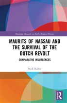 Nick Ridley, Nick (Liverpool John Moores University Ridley, Ridley Nick - Maurits of Nassau and the Survival of the Dutch Revolt