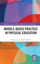 Ashley Casey, Ashley (Loughborough University Casey, Ashley Kirk Casey, David Kirk - Models-Based Practice in Physical Education