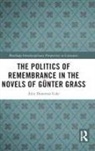 Alex Donovan Cole - Politics of Remembrance in the Novels of Gunter Grass