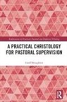 Geoff Broughton, Broughton Geoff - Practical Christology for Pastoral Supervision